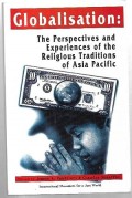 Globalisation: The Perspectives and Experiences of The Religious Traditions of Asia Pacific